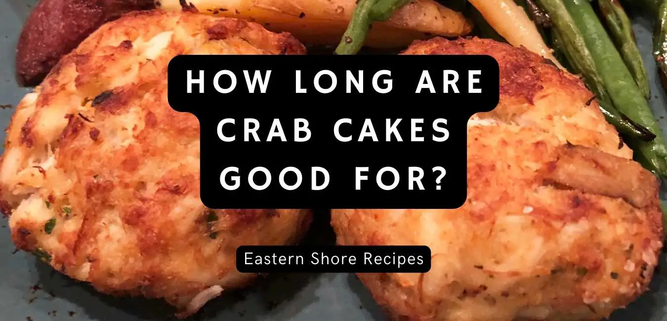 How long are crab cakes good for